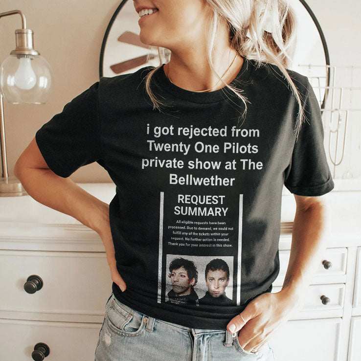 I Got Rejected From Twenty One Pilots Private Show At The Bellwether Shirt