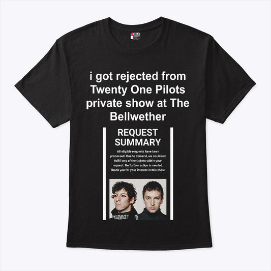 I Got Rejected From Twenty One Pilots Private Show At The Bellwether Shirt