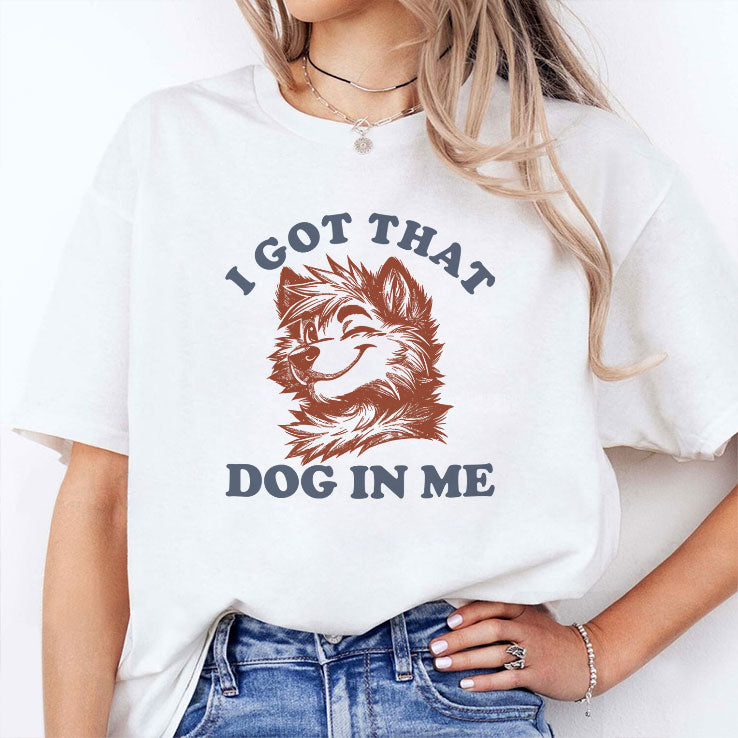 I Got That Dog In Me Furry Wolf Dog T Shirt