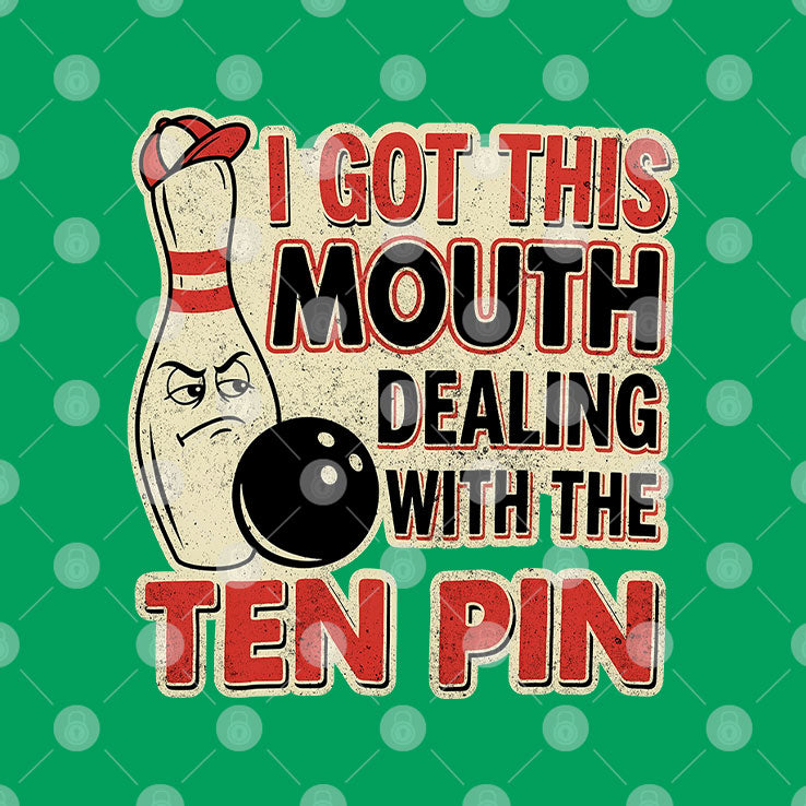 I Got This Mouth Dealing With The Ten Pin League Team Bowling T Shirt