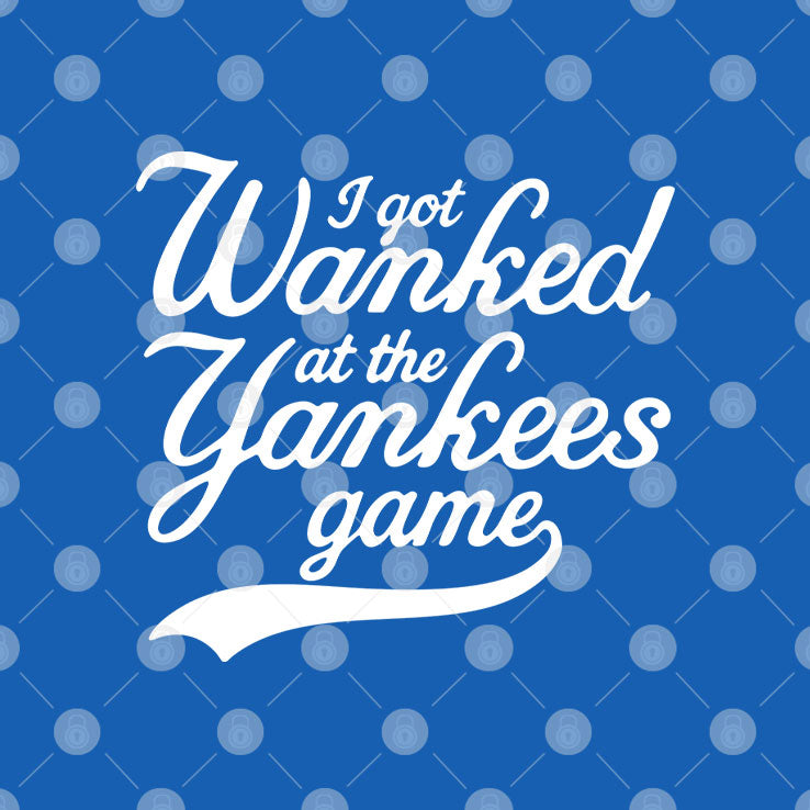 I Got Wanked At The Yankees Game T Shirt