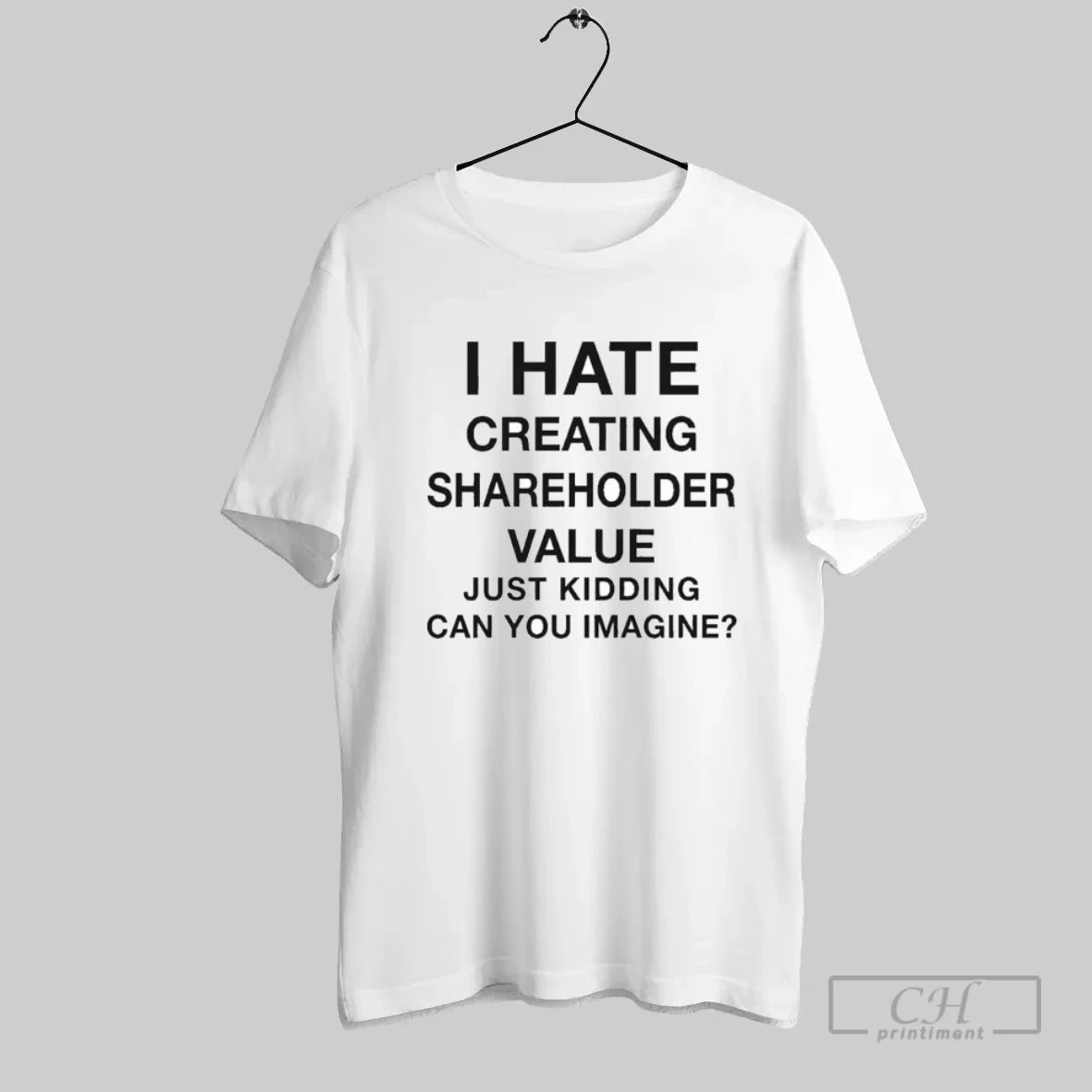 I Hate Creating Shareholder Value Just Kidding Can You Imagine 2025 - clothing by TeeHivey.com