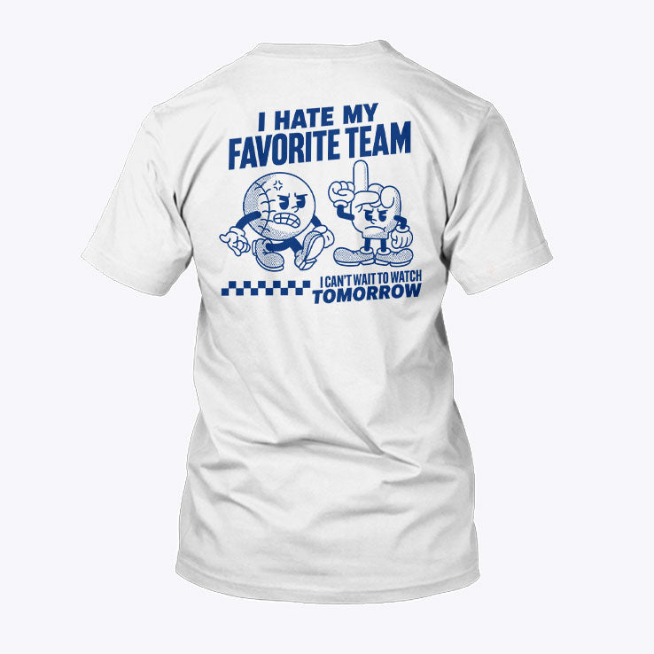 I Hate My Favorite Team I Can’t Wait To Watch Tomorrow Shirt