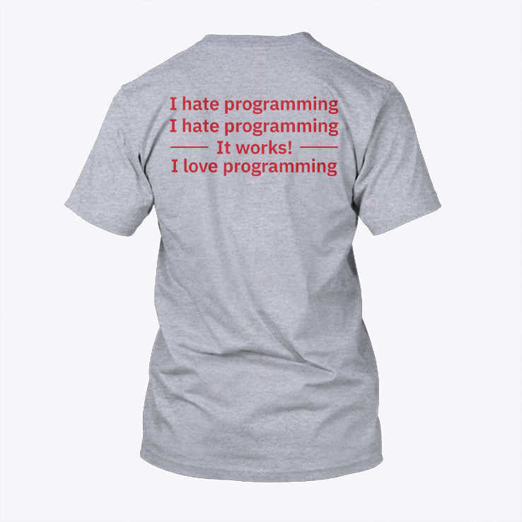 I Hate Programming It Works I Love Programming Shirt