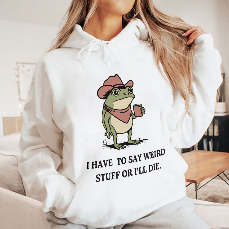 I Have To Say Weird Stuff Or I Will Die Frog Shirt