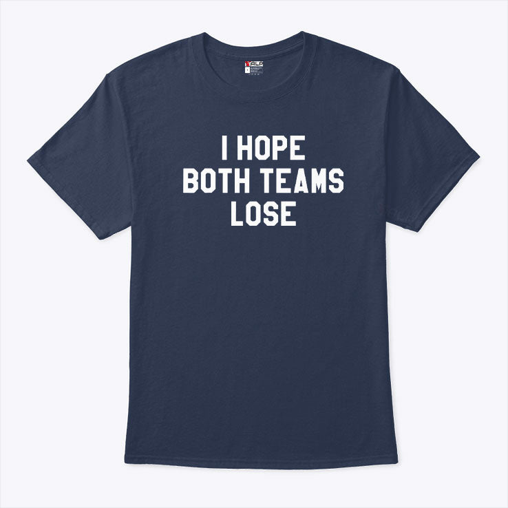 I Hope Both Teams Lose T Shirt