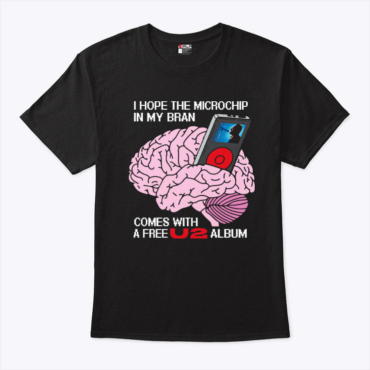 I Hope The Microchip In My Brain Comes With A Free U2 Album Shirt