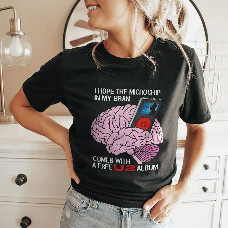 I Hope The Microchip In My Brain Comes With A Free U2 Album Shirt