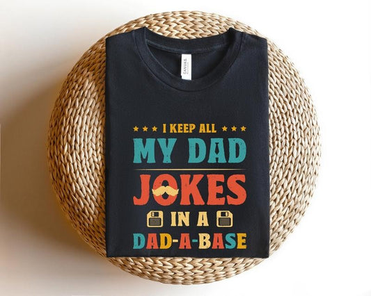 I Keep All My Dad Jokes In A Dad-a-base T Shirt Hoodie Sweater Dad Shirtdad Shirtdaddy Shirtfather's Day Shirtbest Dad Shirt gift For Dad