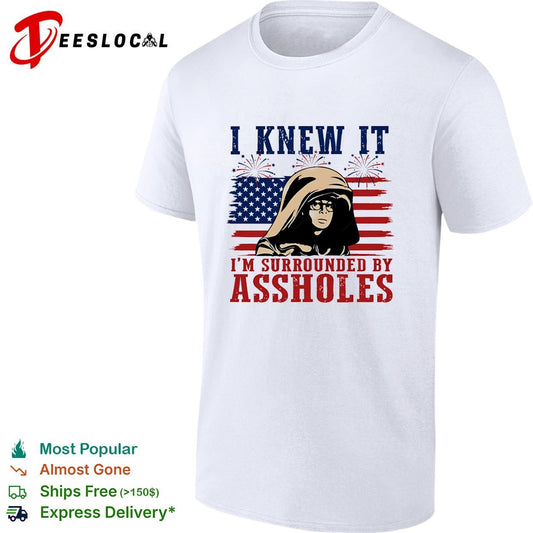 I Knew It I’m Surrounded By Assholes Funny Spaceballs Movie Patriotic 4th of July shirt