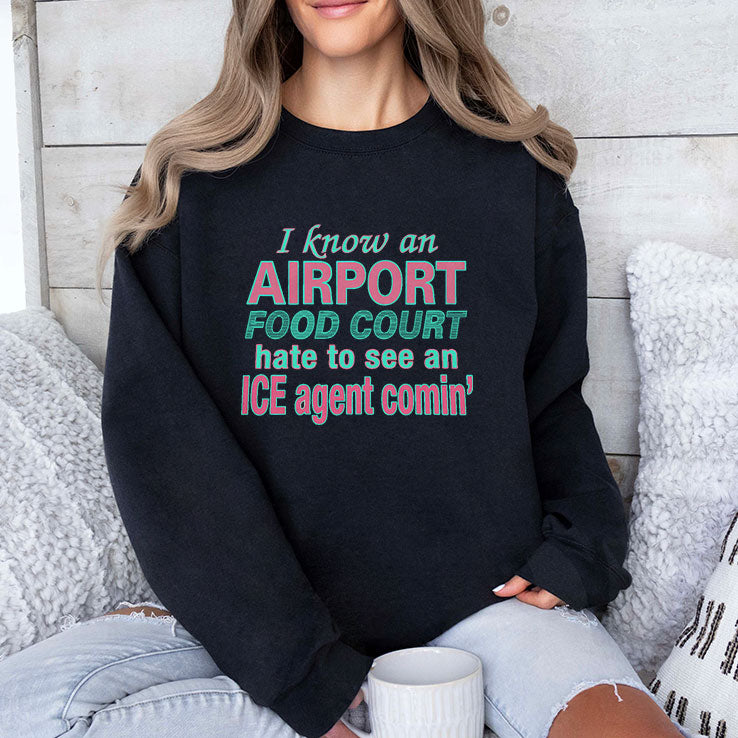 I Know An Airport Food Court Hate To See An ICE Agent Comin Shirt