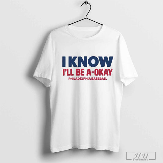 I Know Ill Be A Okay Philadelphia Baseball - clothing by TeeHivey.com