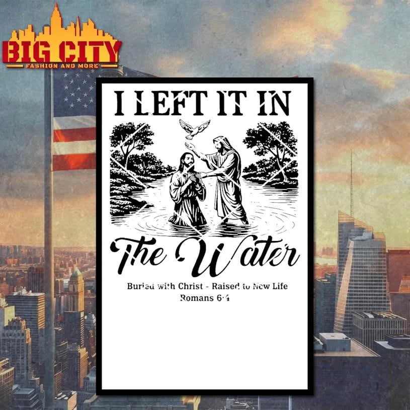 I Left It In The Water Baptism Romans 64 Christian Faith Shirt