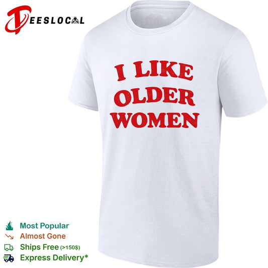 I Like Older Women meme shirt