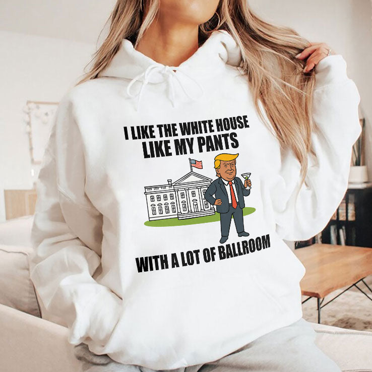 I Like The White House Like My Pants With A Lot Of Ballroom Trump T Shirt