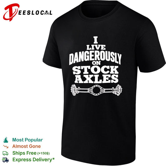 I Live Dangerously on Stock Axles off-road text shirt