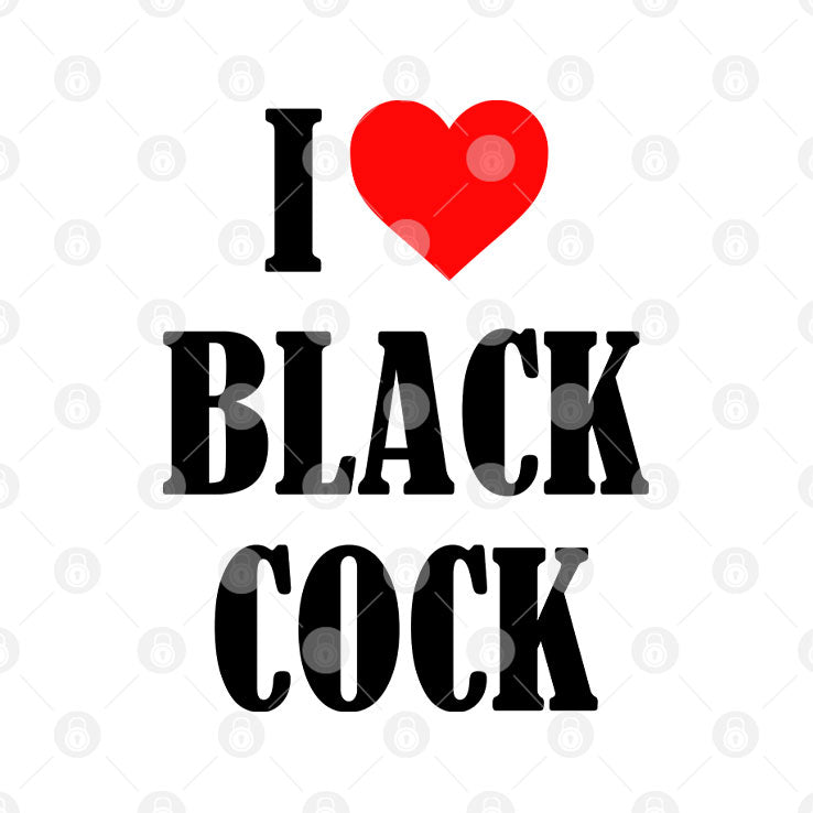 I Love Black Cock T Shirt