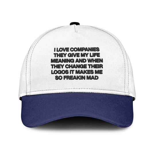 I Love Companies They Give My Life Meaning And When They Change Their Logos It Makes Me So Freakin Mad Hat