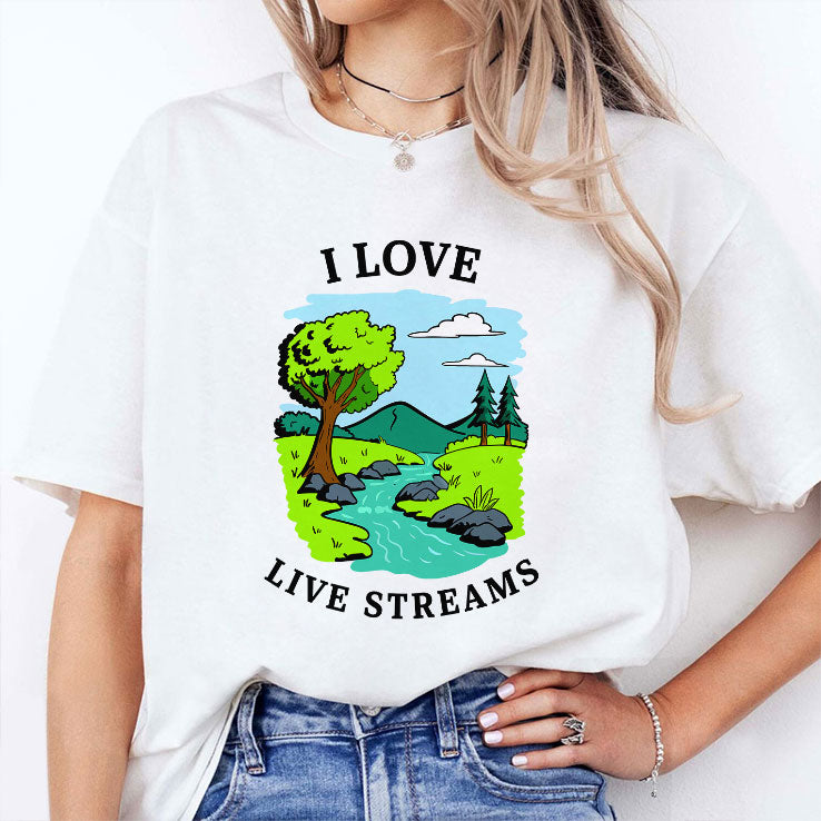 I Love Live Streams T Shirt