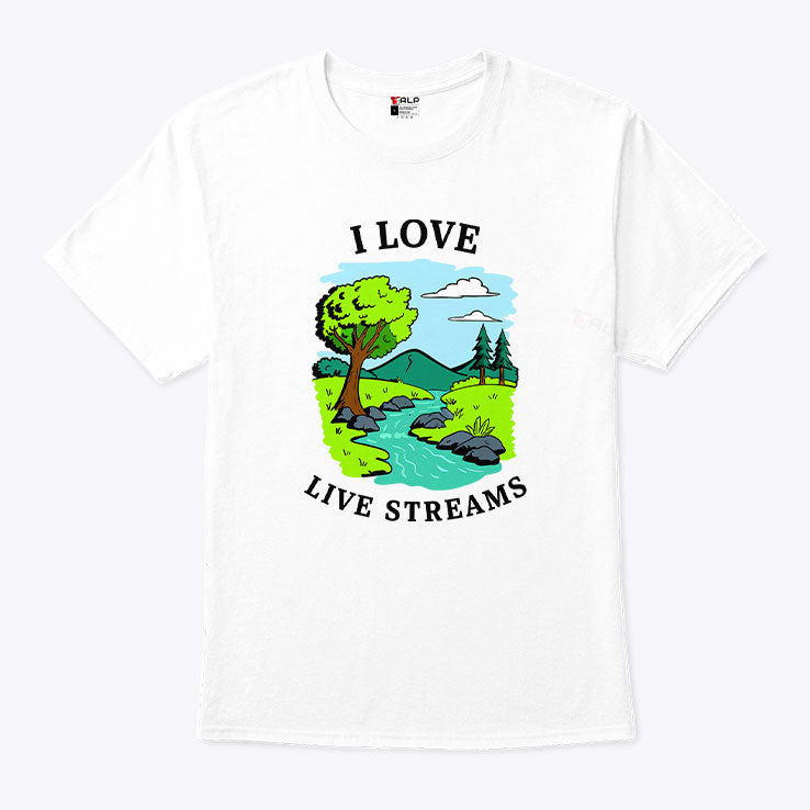 I Love Live Streams T Shirt