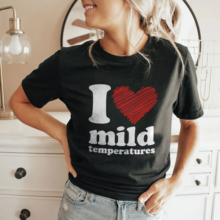 I Love Mild Temperatures T Shirt