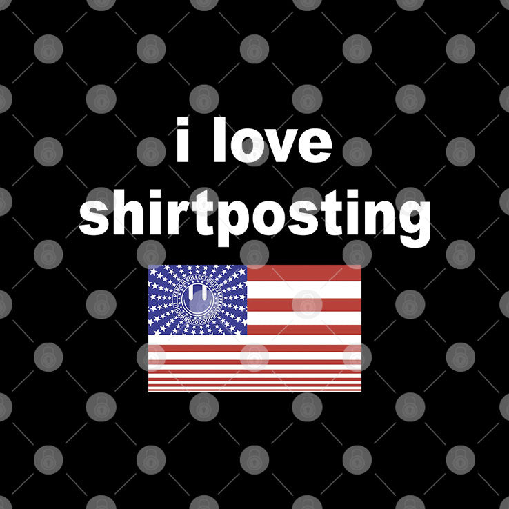 I Love Shirtposting T Shirt