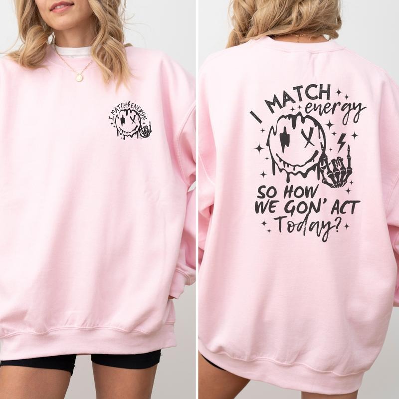 I Match Energy, So How We Gon Act Today? Sweatshirt, I Match Energy Sweatshirt, Vibes Sweatshirt, Energy Sweatshirt Full Color Print
