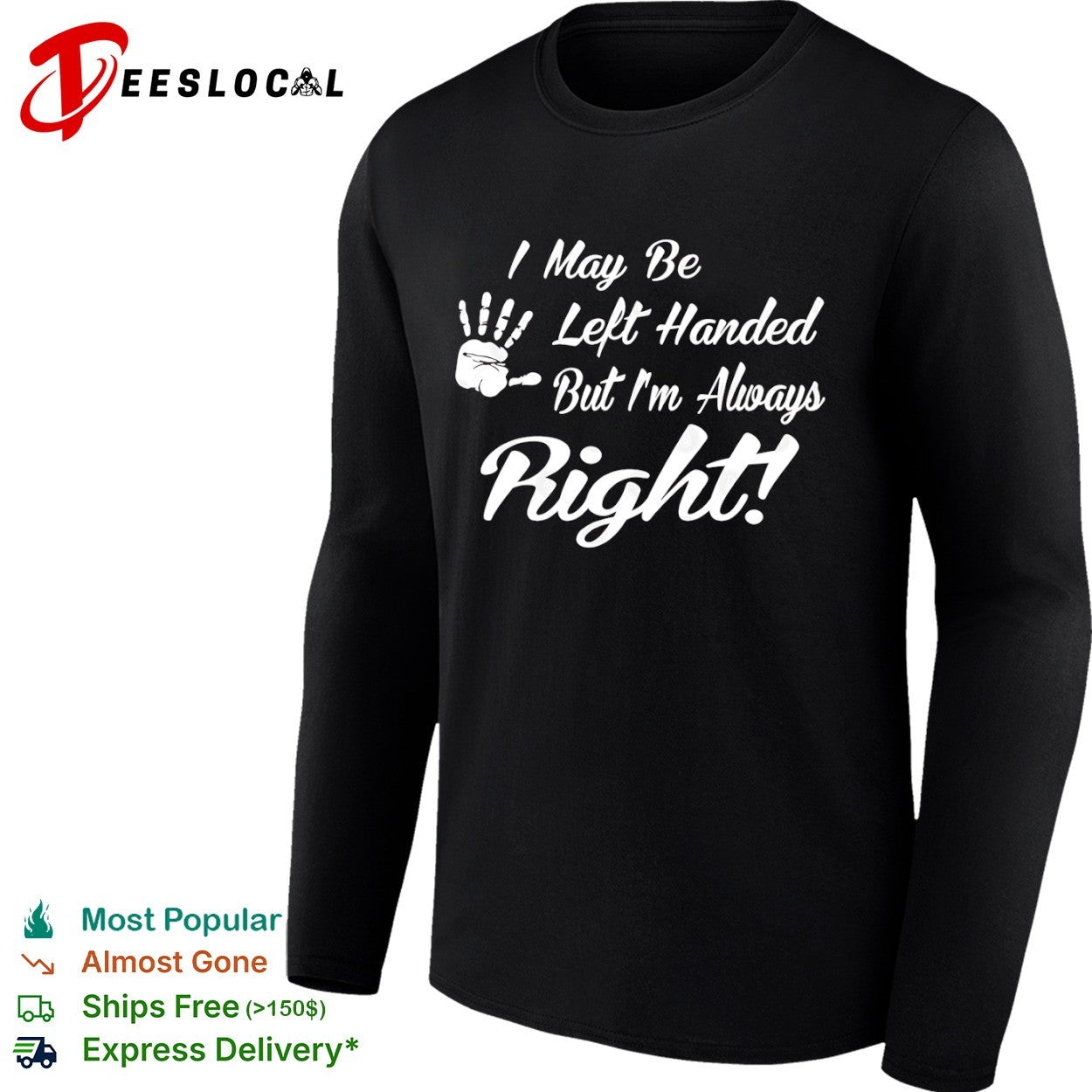I May be Left Handed but I’m Always Right shirt