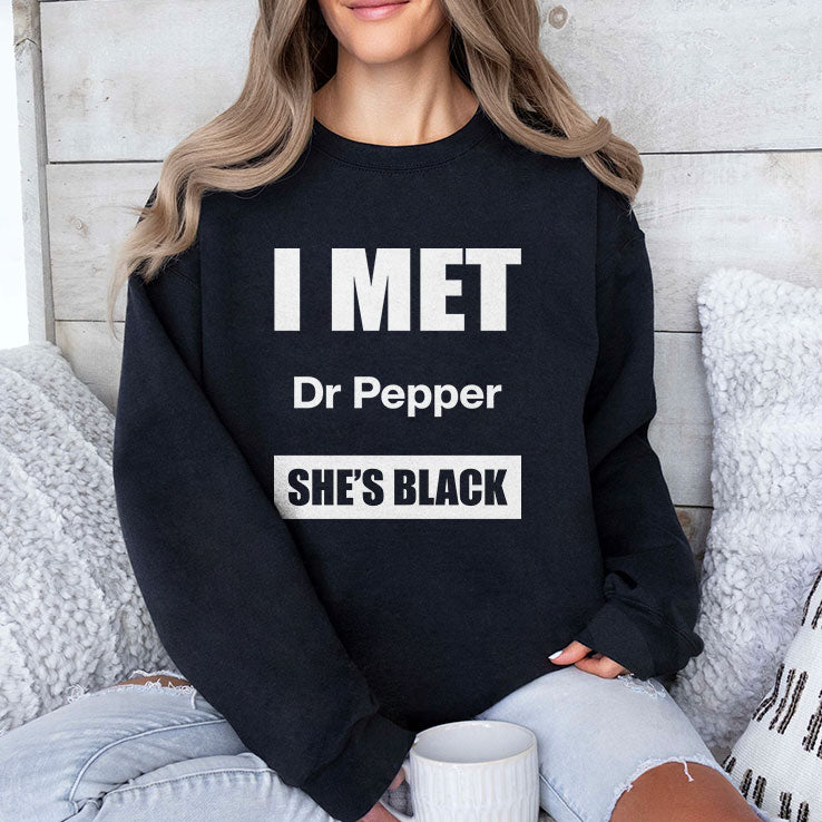 I Met Dr Pepper She’s Black T Shirt