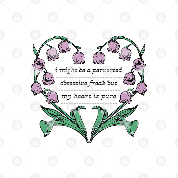 I Might Be A Perverted Obsessive Freak But My Heart Is Pure Shirt