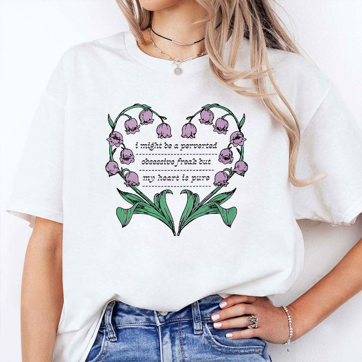 I Might Be A Perverted Obsessive Freak But My Heart Is Pure Shirt