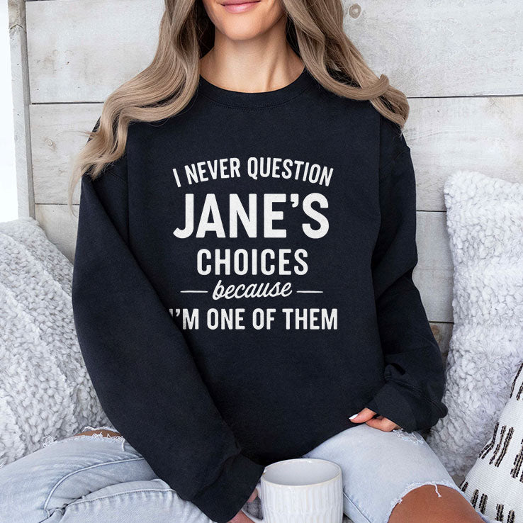 I Never Question Jane’s Choices Because I’m One Of Them Personalized T Shirt