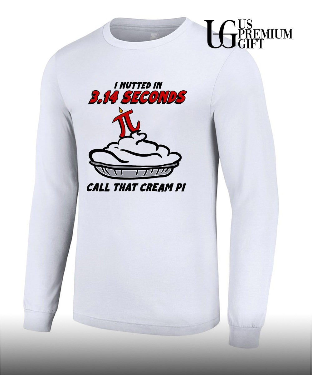 I Nutted In 3.14 Seconds, Call That Cream Pi T-shirt