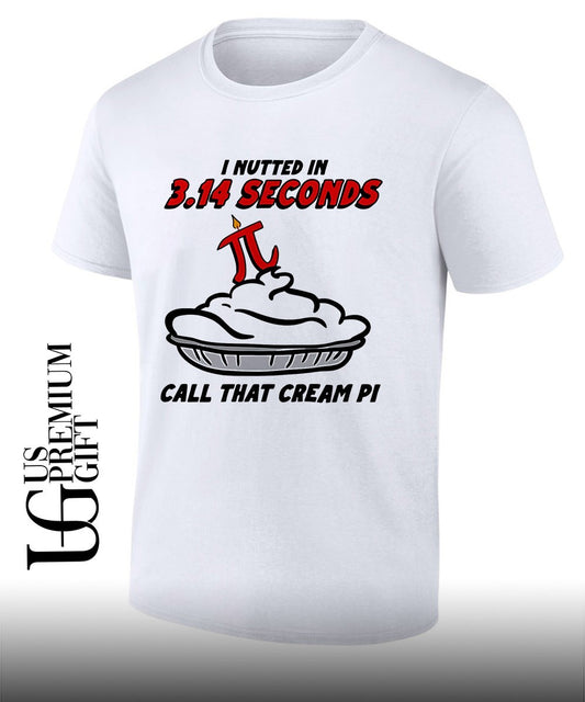 I Nutted In 3.14 Seconds, Call That Cream Pi T-shirt