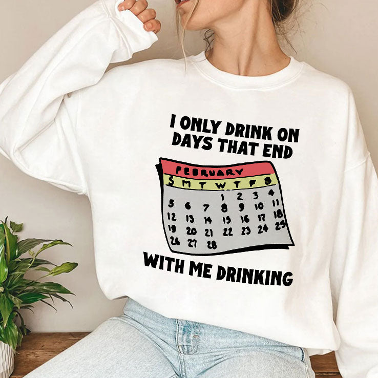 I Only Drink On Days That End With Me Drinking T Shirt