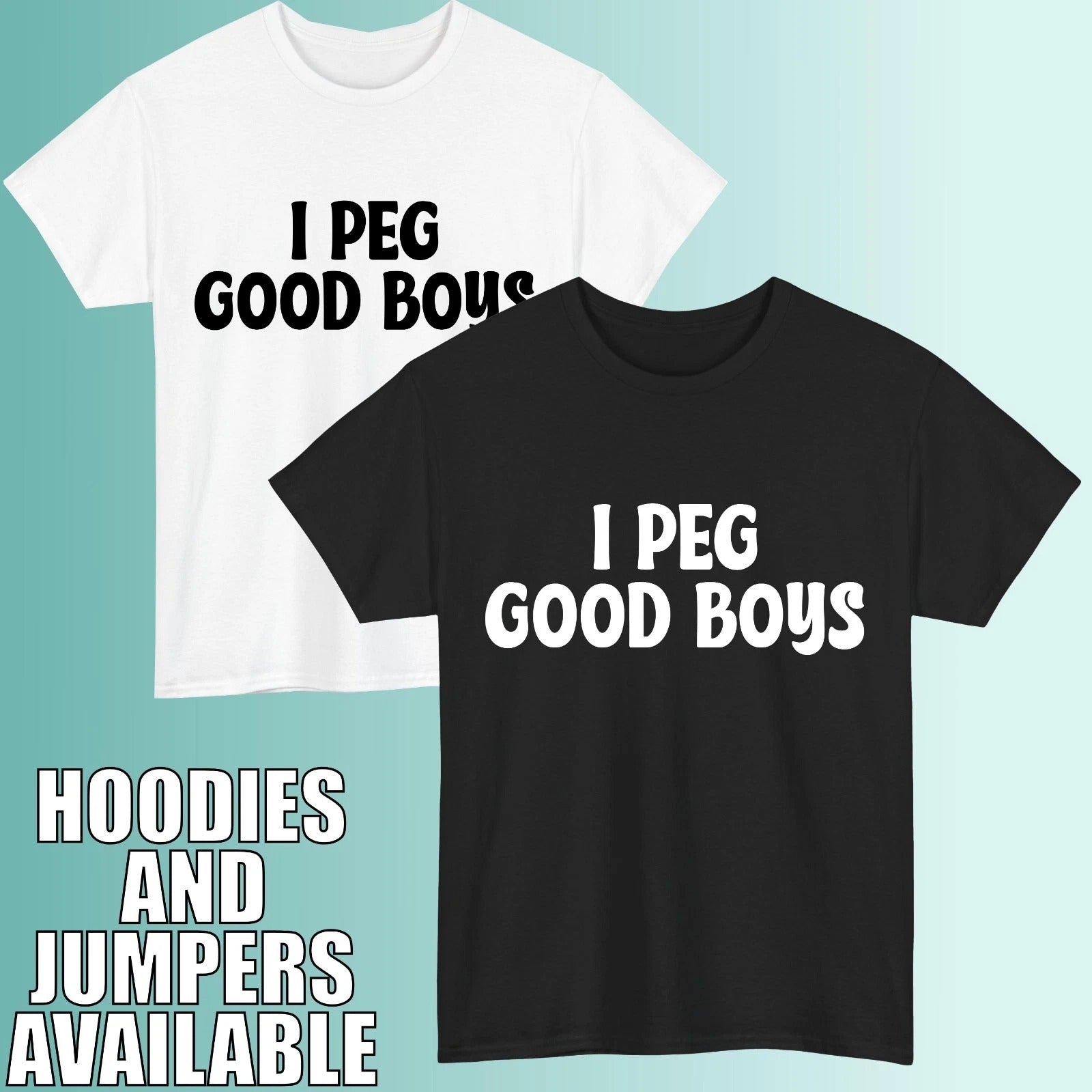I Peg Good Boys Funny Adult Humor T-Shirt Cheeky Bold Statement Unisex Tee Top