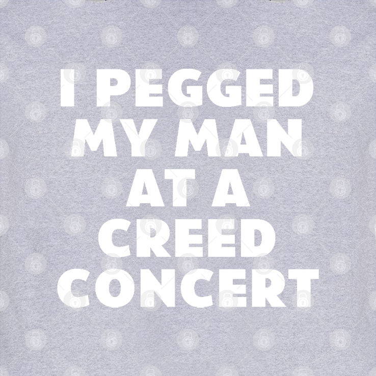 I Pegged My Man At A Creed Concert T Shirt