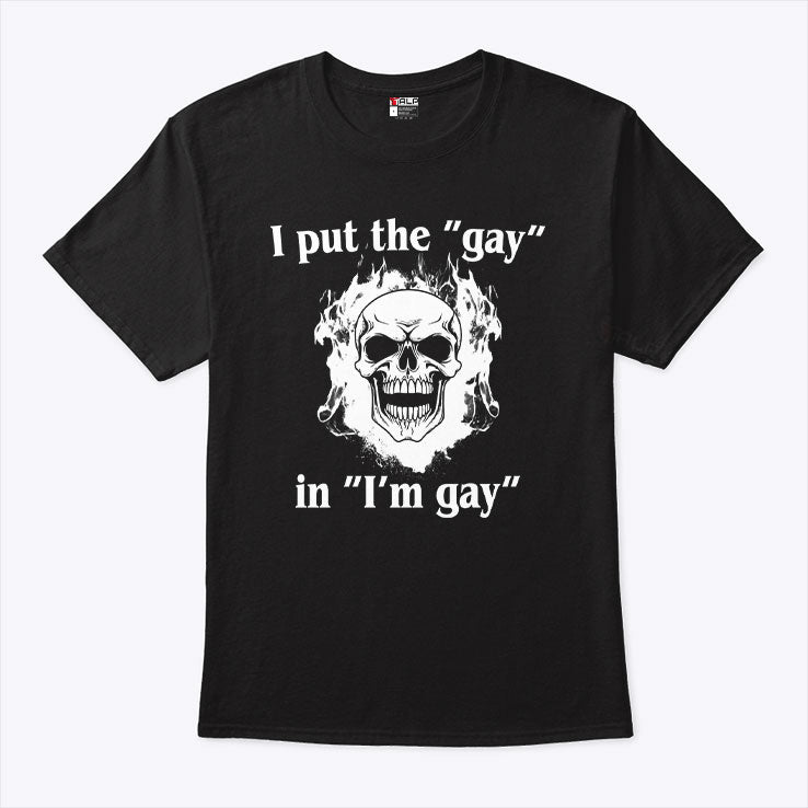 I Put The Gay In I’m Gay Shirt