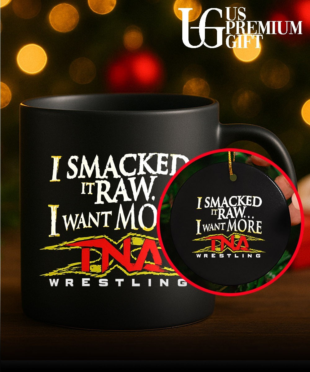 I Smacked It Raw I Want More TNA shirt