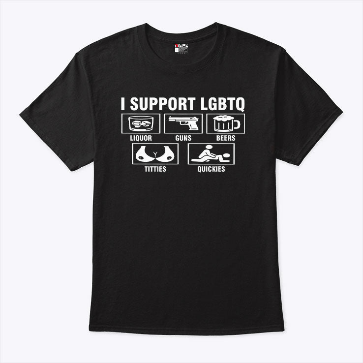 I Support LGBTQ Liquor Guns Beers Titties Quickies Shirt