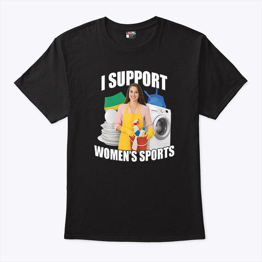I Support Women’s Sports Funny Cleaning Lady Meme T Shirt