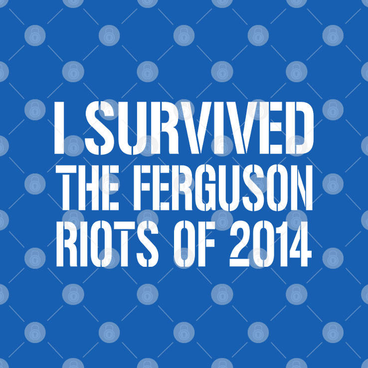 I Survived The Ferguson Riots Of 2014 T Shirt