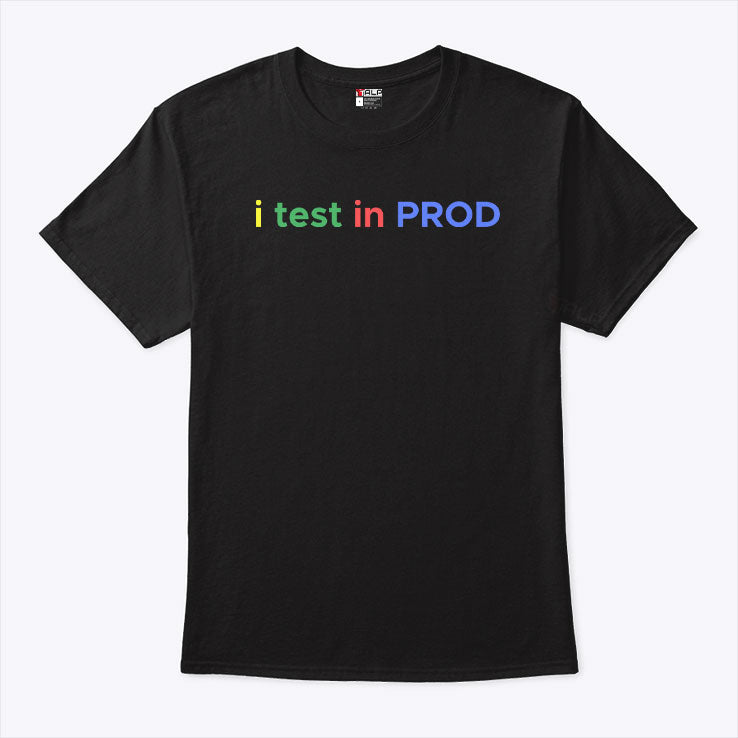 I Test In Prod Coding Funny Humor Joke Developer Engineer T Shirt
