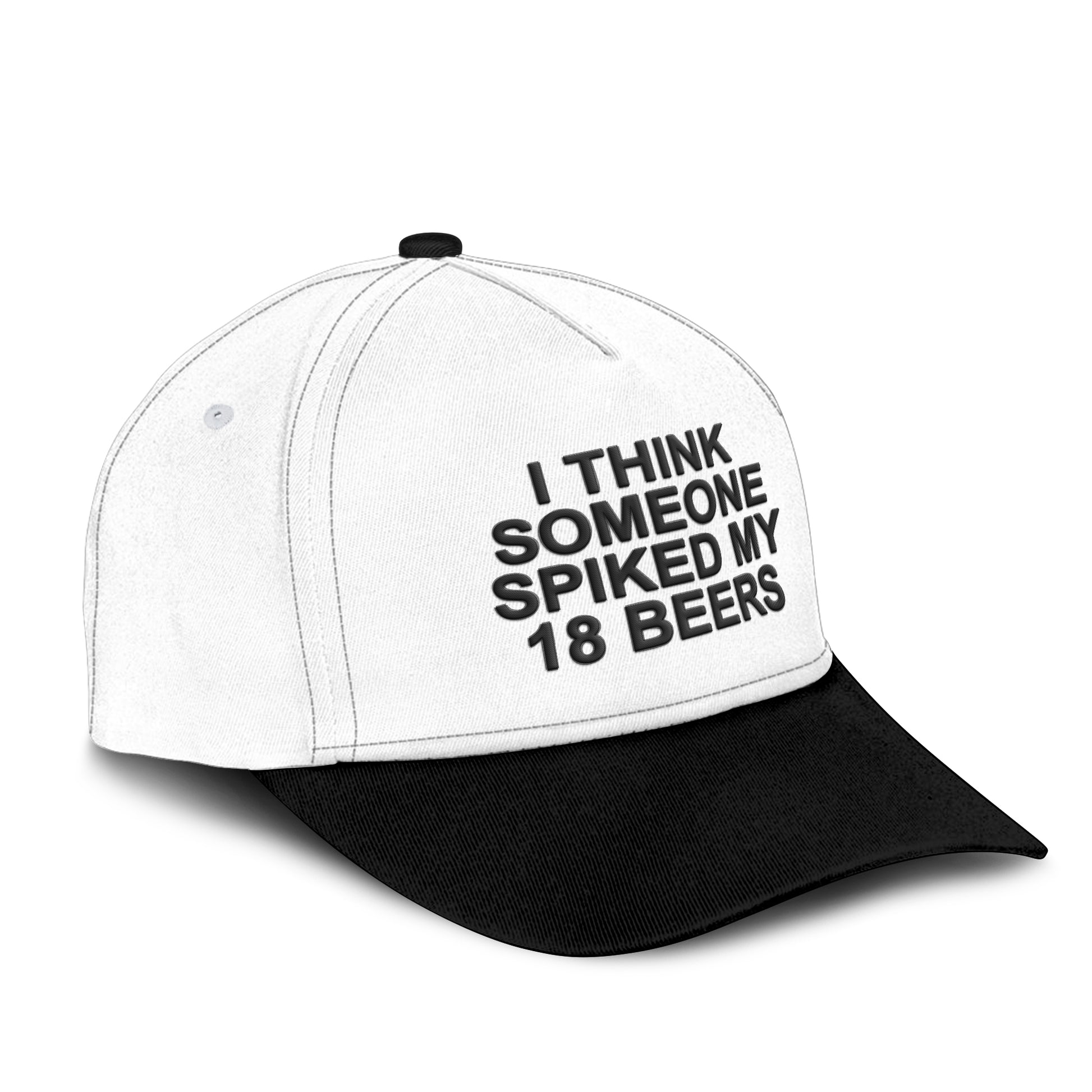 I Think Someone Spiked My 18 Beers Hat
