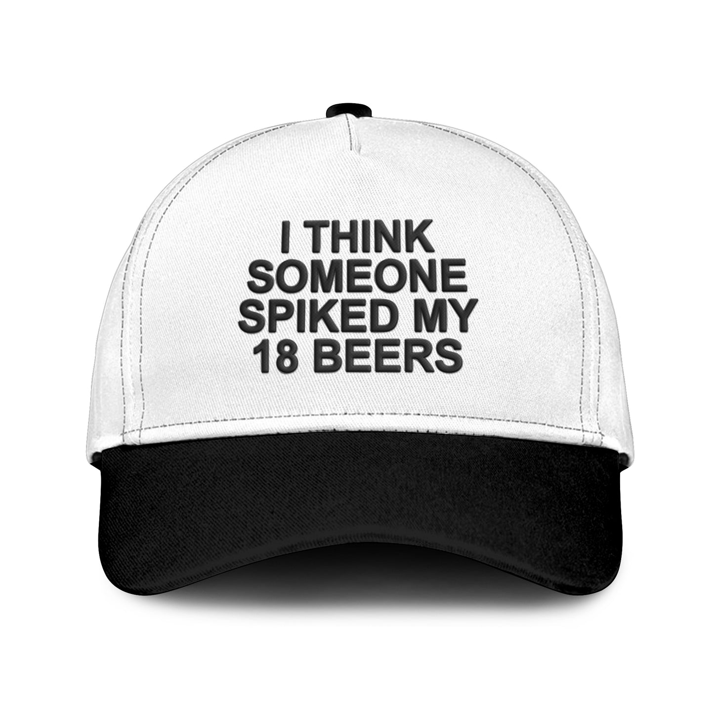 I Think Someone Spiked My 18 Beers Hat