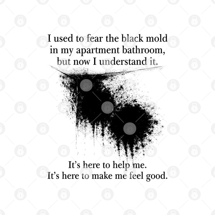 I Used To Fear The Black Mold In My Apartment Bathroom Shirt