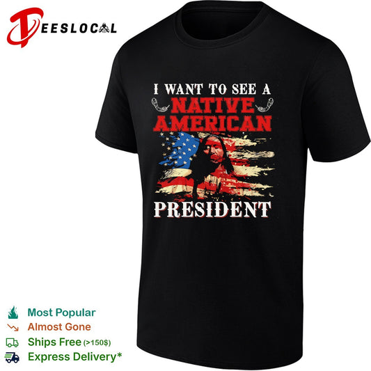 I Want to see a Native American President United States Flag Patriotic shirt