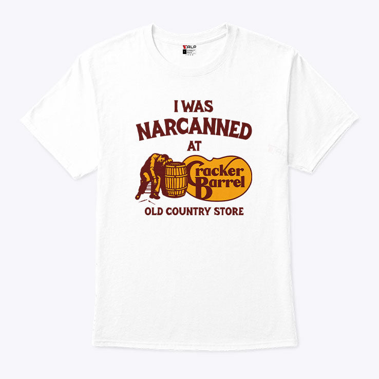 I Was Narcanned At Cracker Barrel Old Country Store T Shirt