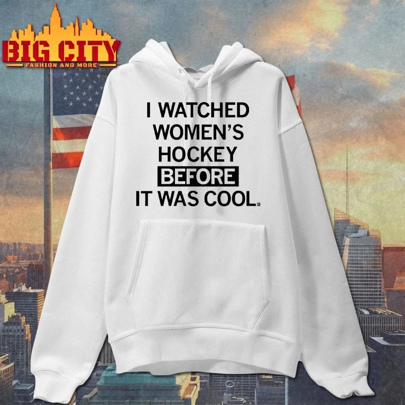 I Watched Women’s Hockey Before It Was Cool T-shirt