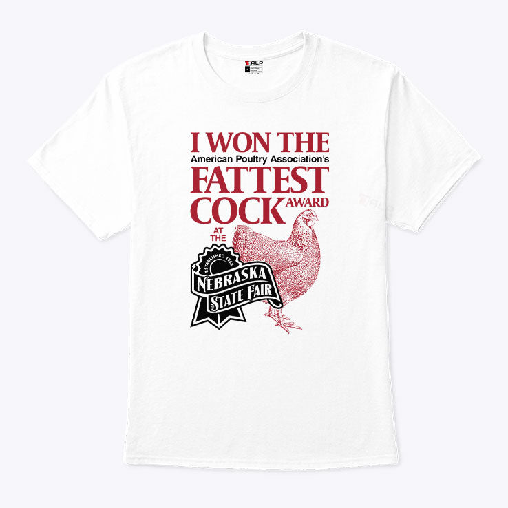 I Won The Fattest Cock Award At The Nebraska State Fair Shirt